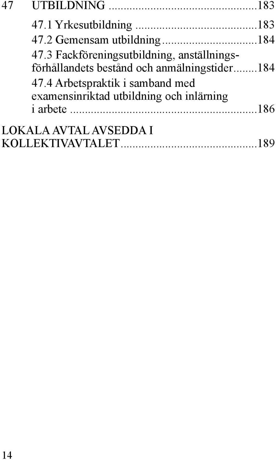 3 Fackföreningsutbildning, anställningsförhållandets bestånd och