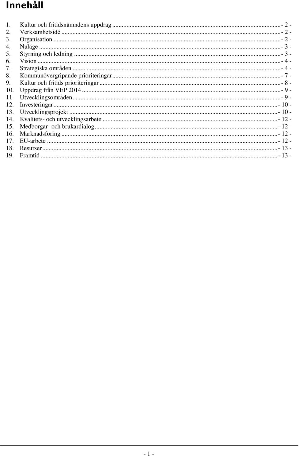 Uppdrag från VEP 2014... - 9-11. Utvecklingsområden... - 9-12. Investeringar... - 10-13. Utvecklingsprojekt... - 10-14.