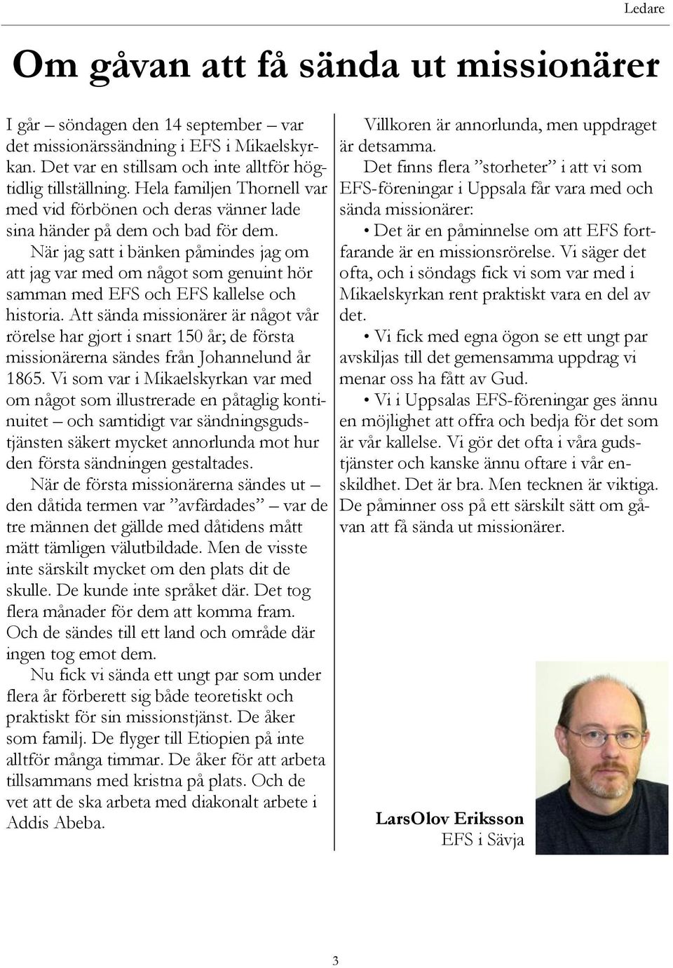 När jag satt i bänken påmindes jag om att jag var med om något som genuint hör samman med EFS och EFS kallelse och historia.