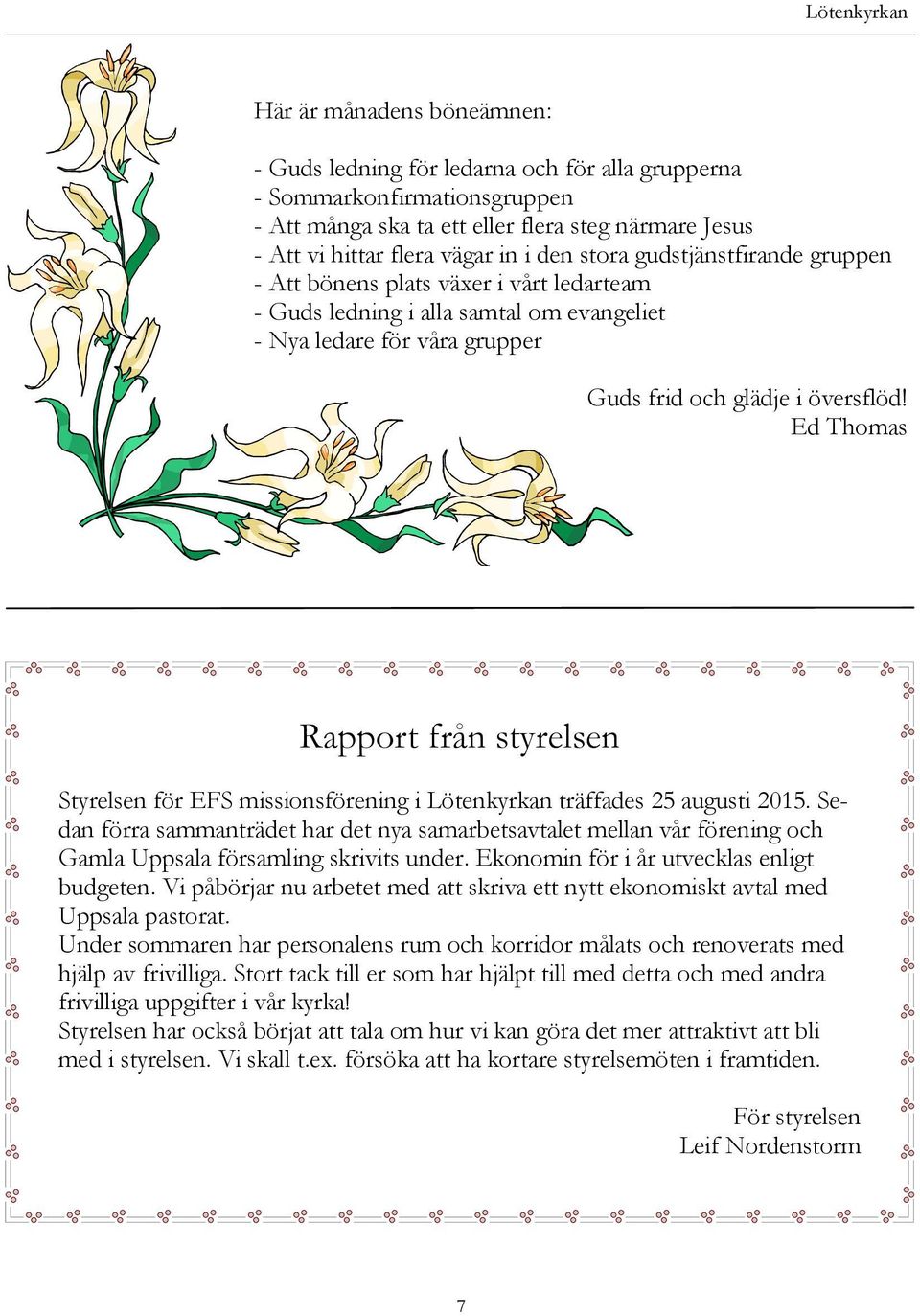 Ed Thomas Rapport från styrelsen Styrelsen för EFS missionsförening i Lötenkyrkan träffades 25 augusti 2015.