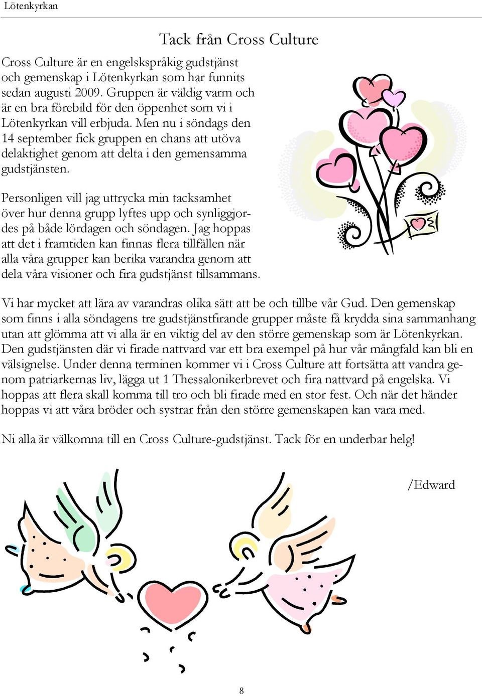 Men nu i söndags den 14 september fick gruppen en chans att utöva delaktighet genom att delta i den gemensamma gudstjänsten.