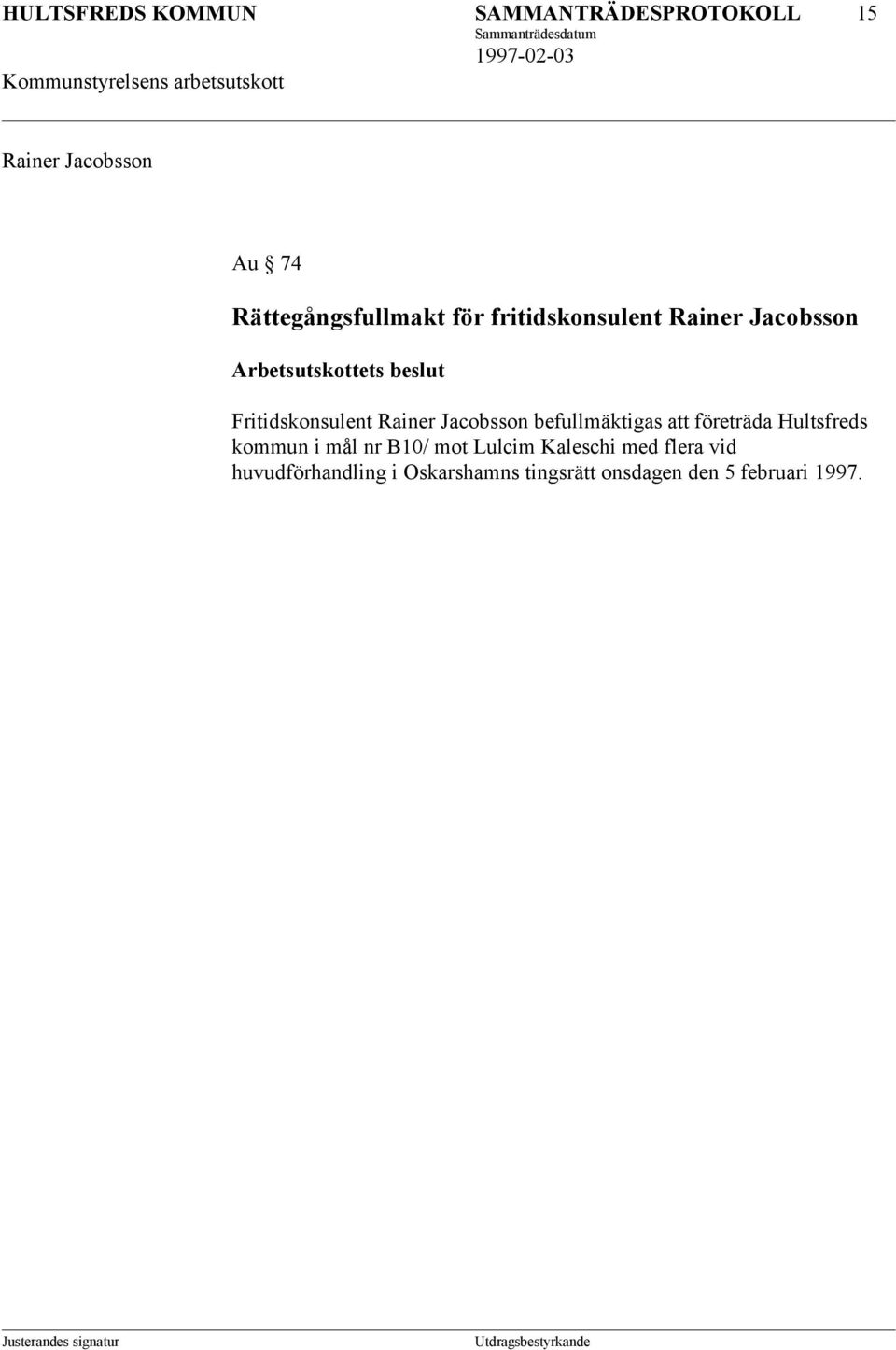 Jacobsson befullmäktigas att företräda Hultsfreds kommun i mål nr B10/ mot