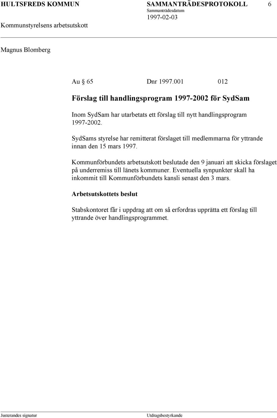 SydSams styrelse har remitterat förslaget till medlemmarna för yttrande innan den 15 mars 1997.