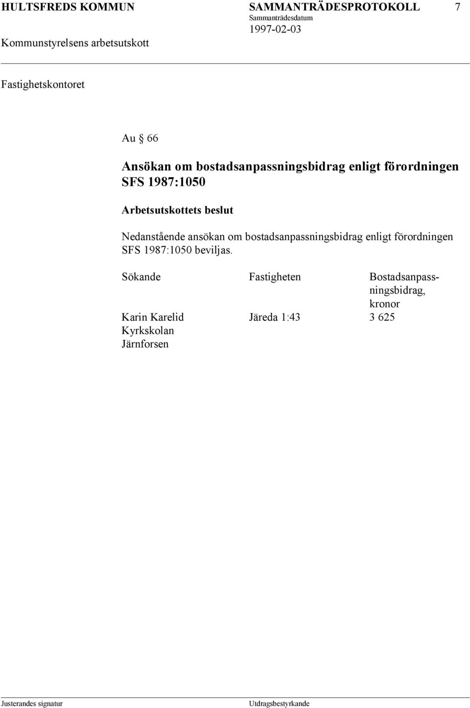 bostadsanpassningsbidrag enligt förordningen SFS 1987:1050 beviljas.