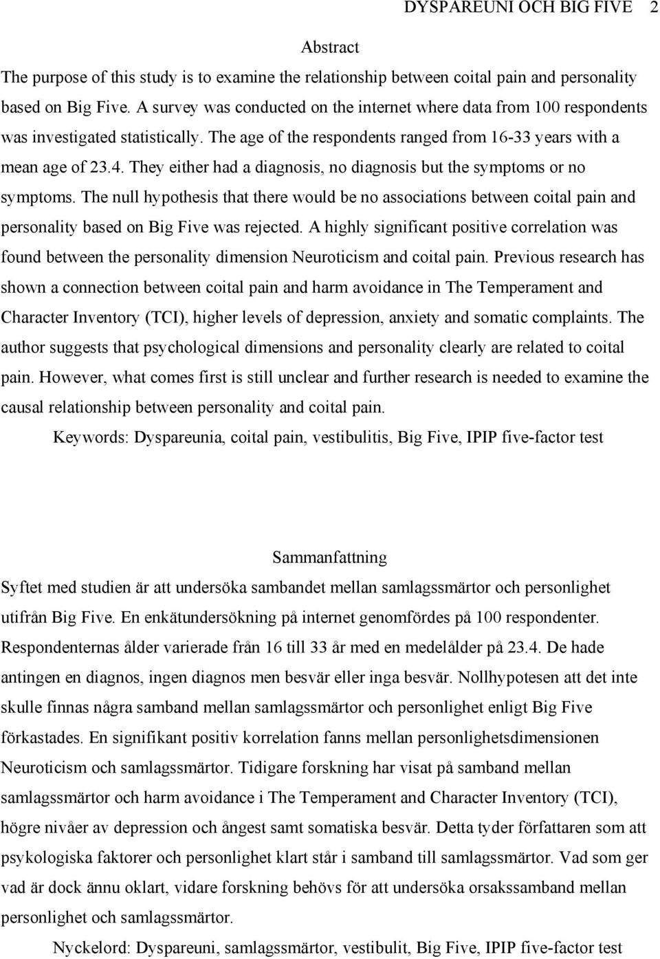 They either had a diagnosis, no diagnosis but the symptoms or no symptoms. The null hypothesis that there would be no associations between coital pain and personality based on Big Five was rejected.