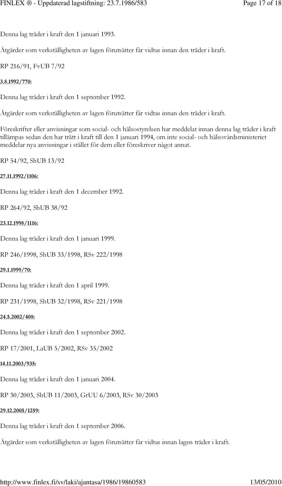 Föreskrifter eller anvisningar som social- och hälsostyrelsen har meddelat innan denna lag träder i kraft tillämpas sedan den har trätt i kraft till den 1 januari 1994, om inte social- och