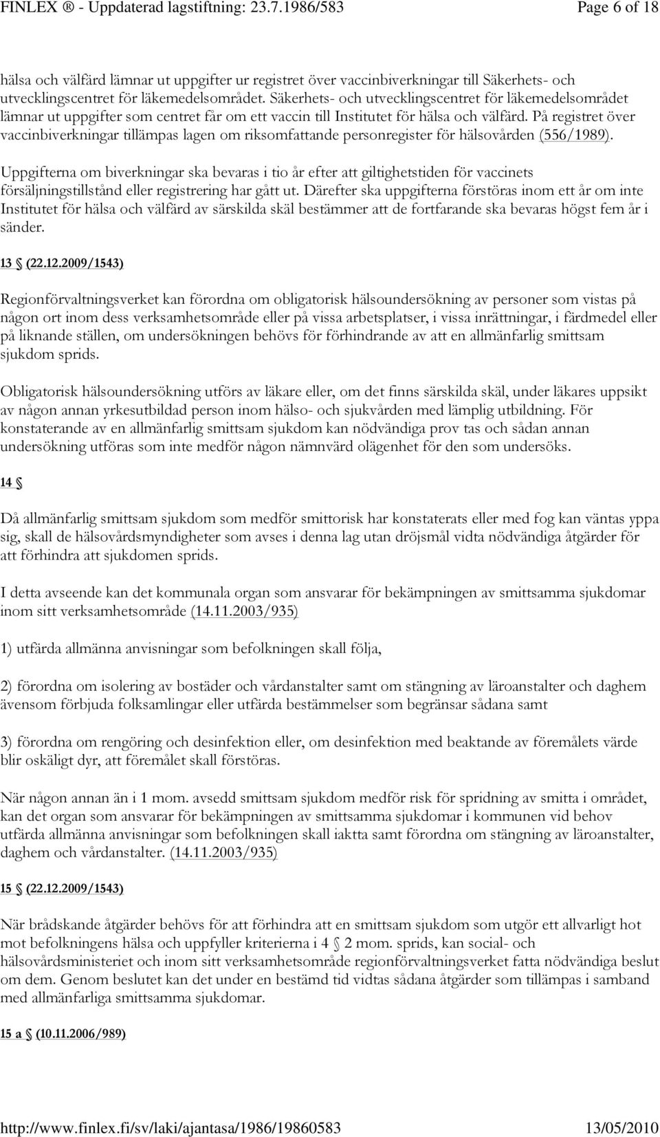 På registret över vaccinbiverkningar tillämpas lagen om riksomfattande personregister för hälsovården (556/1989).