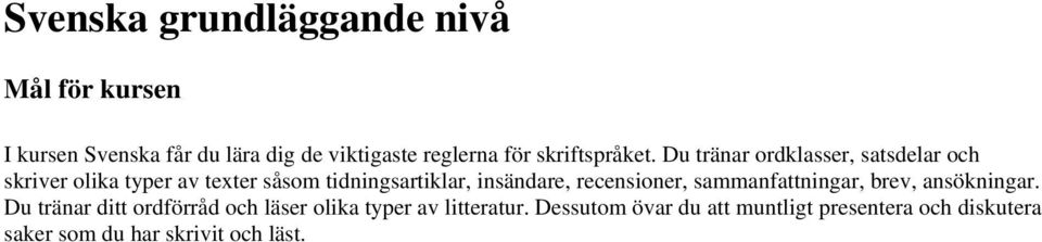 recensioner, sammanfattningar, brev, ansökningar.