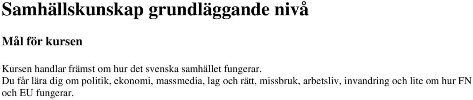 Du får lära dig om politik, ekonomi, massmedia, lag och