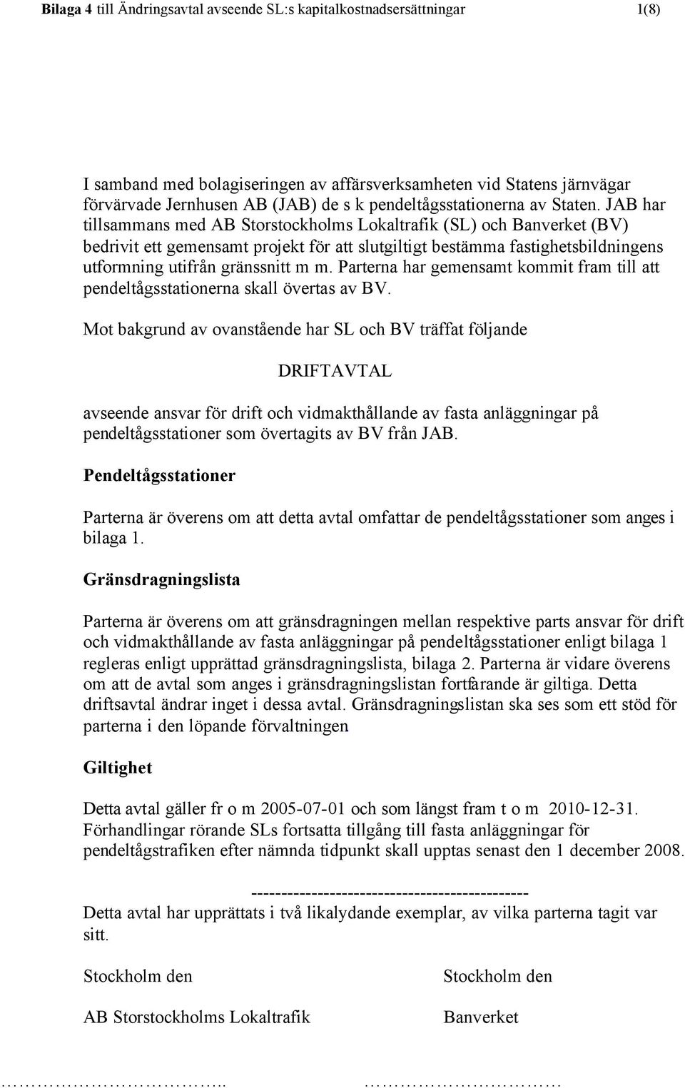 JAB har tillsammans med AB Storstockholms Lokaltrafik (SL) och Banverket (BV) bedrivit ett gemensamt projekt för att slutgiltigt bestämma fastighetsbildningens utformning utifrån gränssnitt m m.