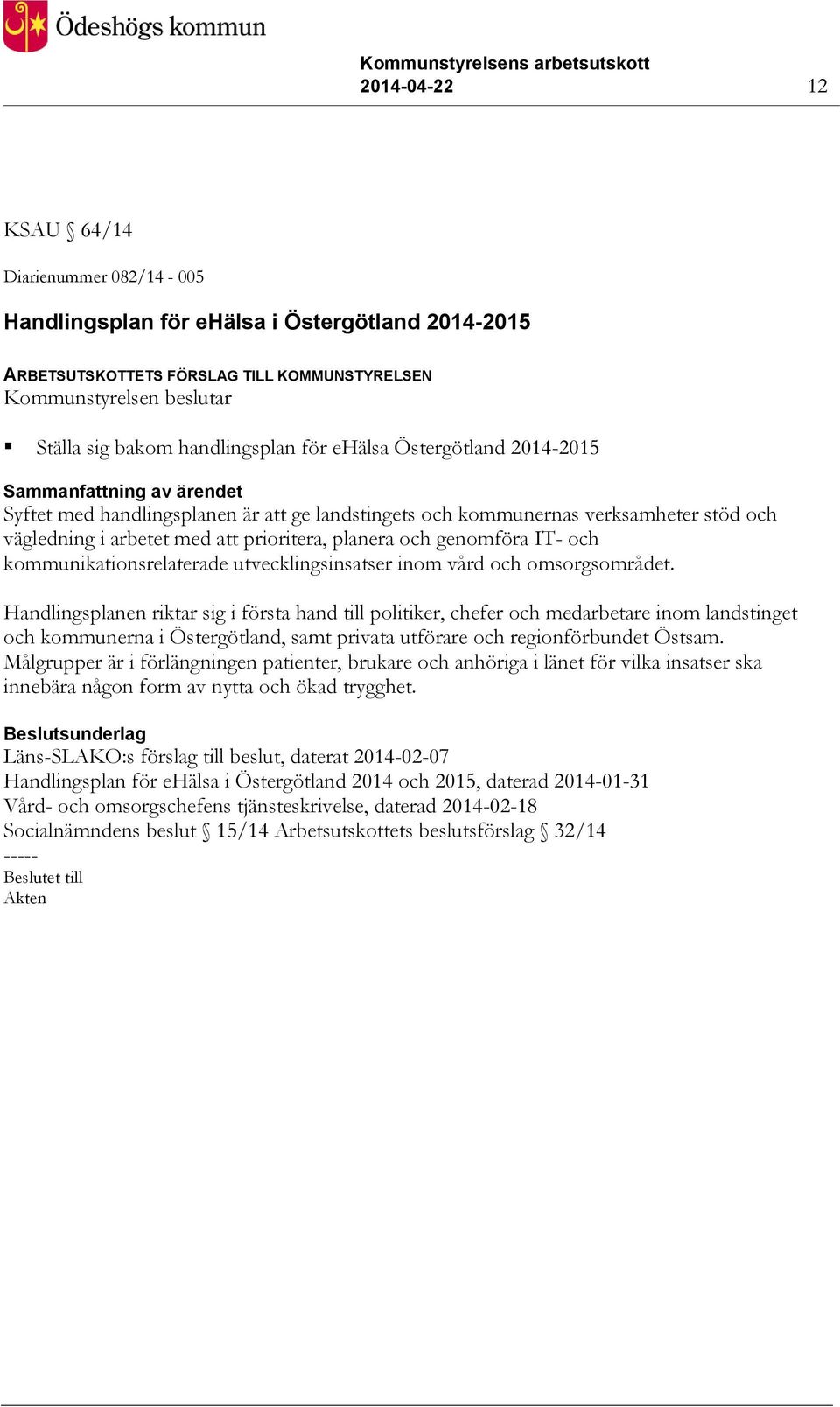 IT- och kommunikationsrelaterade utvecklingsinsatser inom vård och omsorgsområdet.