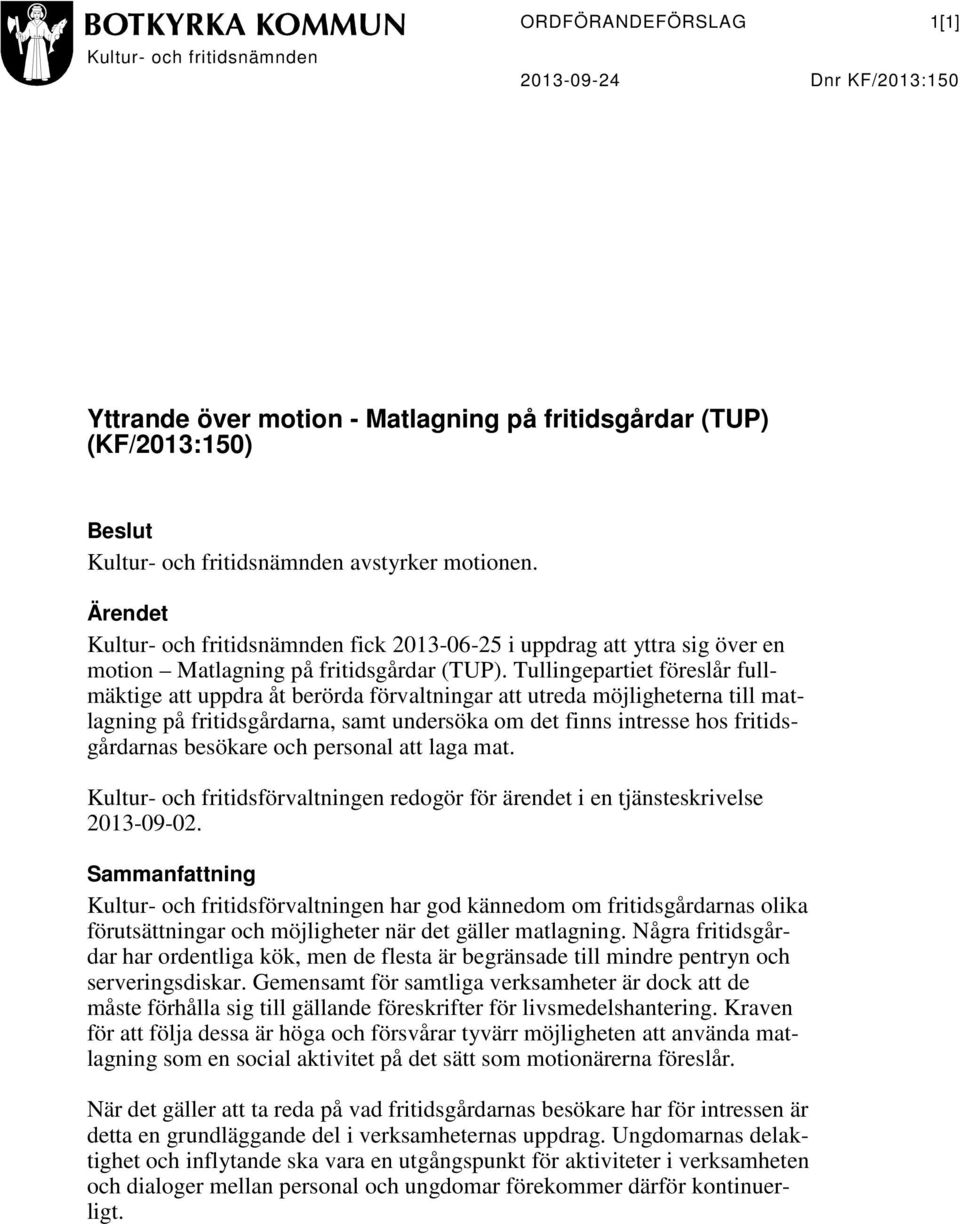 Tullingepartiet föreslår fullmäktige att uppdra åt berörda förvaltningar att utreda möjligheterna till matlagning på fritidsgårdarna, samt undersöka om det finns intresse hos fritidsgårdarnas