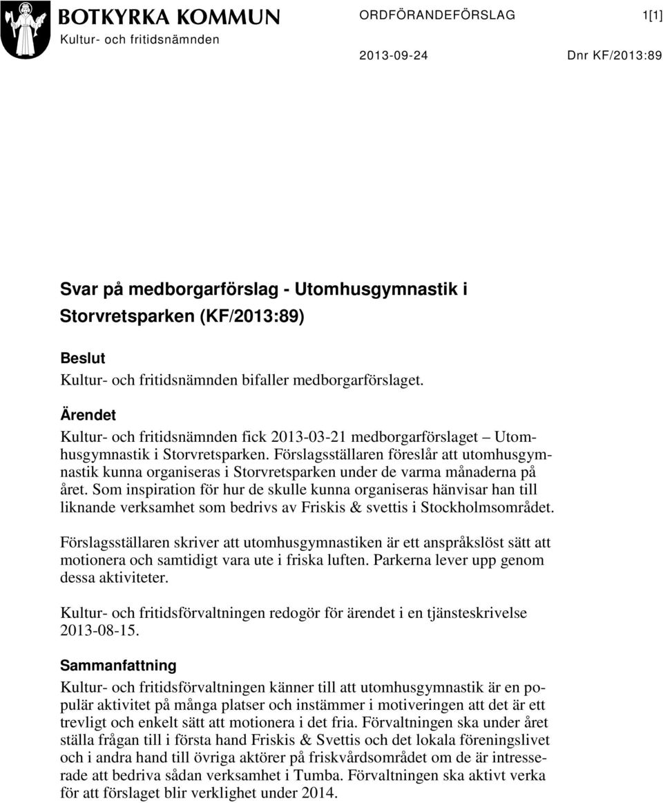 Förslagsställaren föreslår att utomhusgymnastik kunna organiseras i Storvretsparken under de varma månaderna på året.