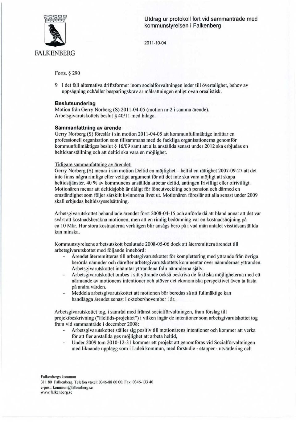 Beslutsunderlag Motion från Gerry Norberg (S) 2011-04-05 (motion nr 2 i samma ärende). Arbetsgivarutskottets beslut 40/11 med bilaga.