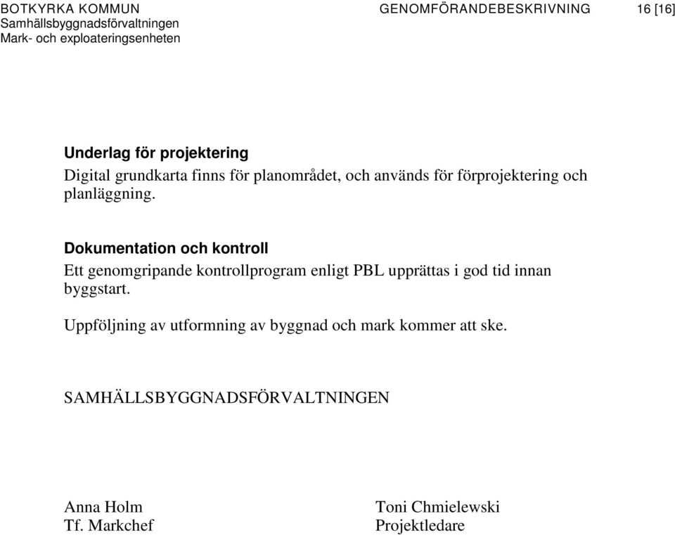 Dokumentation och kontroll Ett genomgripande kontrollprogram enligt PBL upprättas i god tid innan