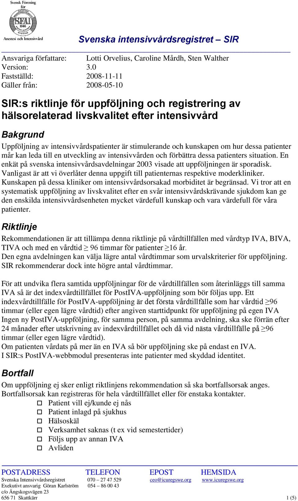 stimulerande och kunskapen om hur dessa patienter mår kan leda till en utveckling av intensivvården och förbättra dessa patienters situation.