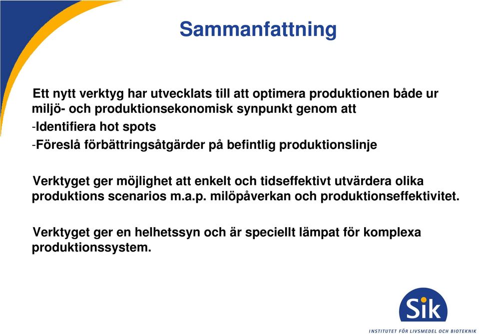 produktionslinje Verktyget ger möjlighet att enkelt och tidseffektivt utvärdera olika produktions scenarios m.