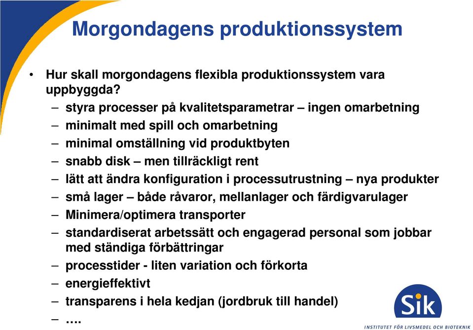 tillräckligt rent lätt att ändra konfiguration i processutrustning nya produkter små lager både råvaror, mellanlager och färdigvarulager