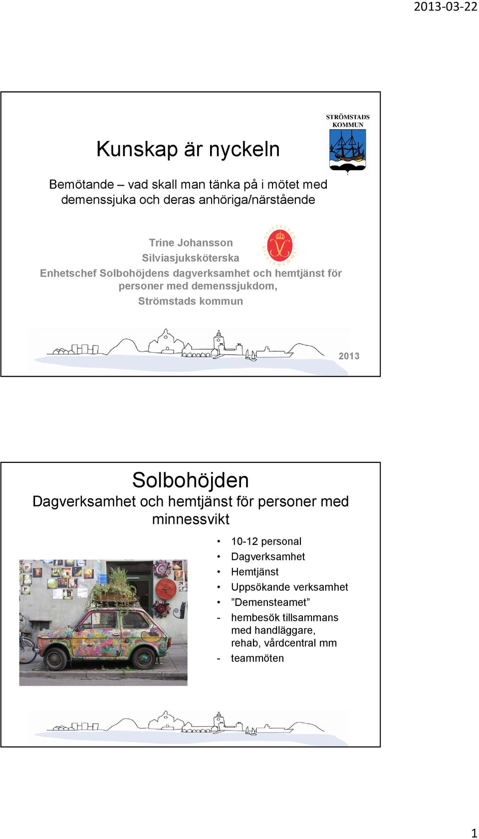 Strömstads kommun 2013 Solbohöjden Dagverksamhet och hemtjänst för personer med minnessvikt 10-12 personal