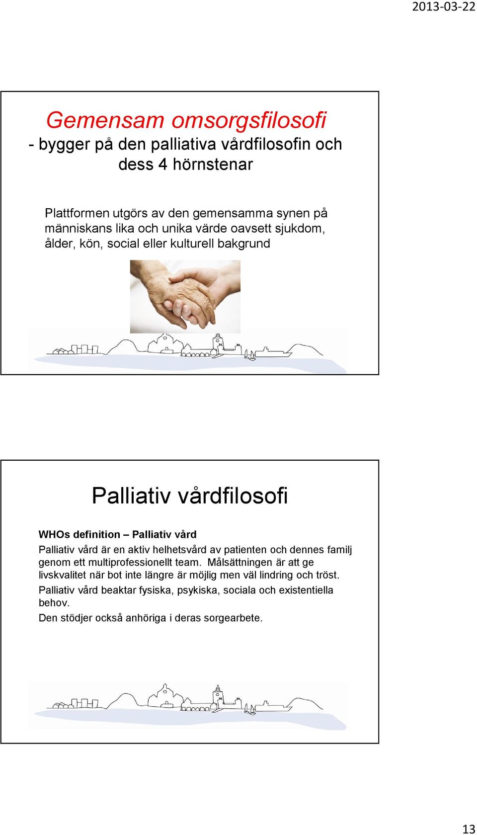 aktiv helhetsvård av patienten och dennes familj genom ett multiprofessionellt team.