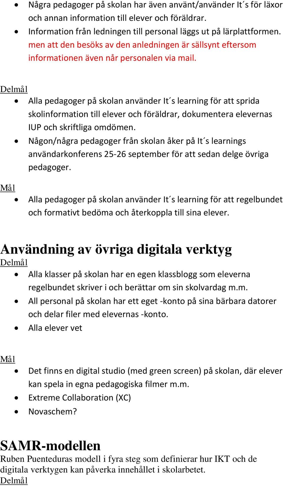 Alla pedagoger på skolan använder It s learning för att sprida skolinformation till elever och föräldrar, dokumentera elevernas IUP och skriftliga omdömen.