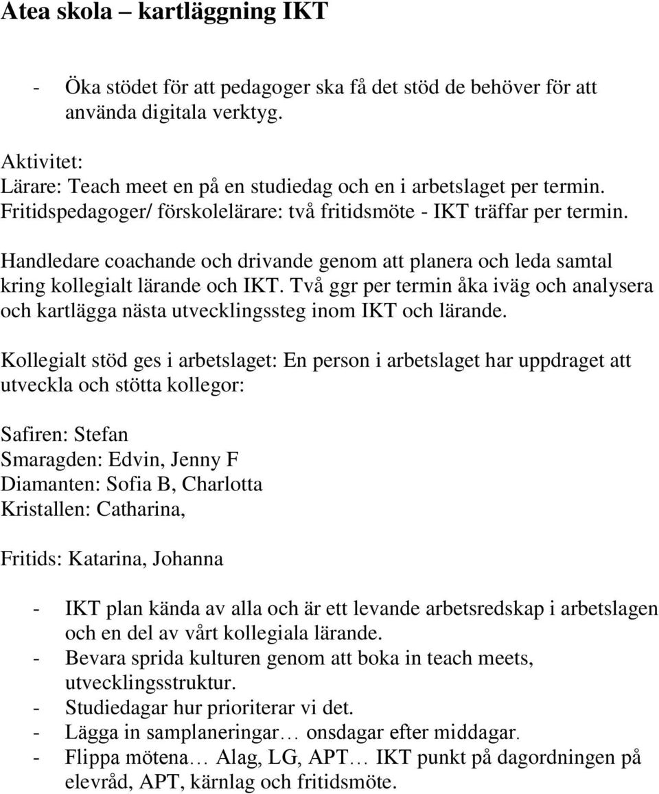 Handledare coachande och drivande genom att planera och leda samtal kring kollegialt lärande och IKT.