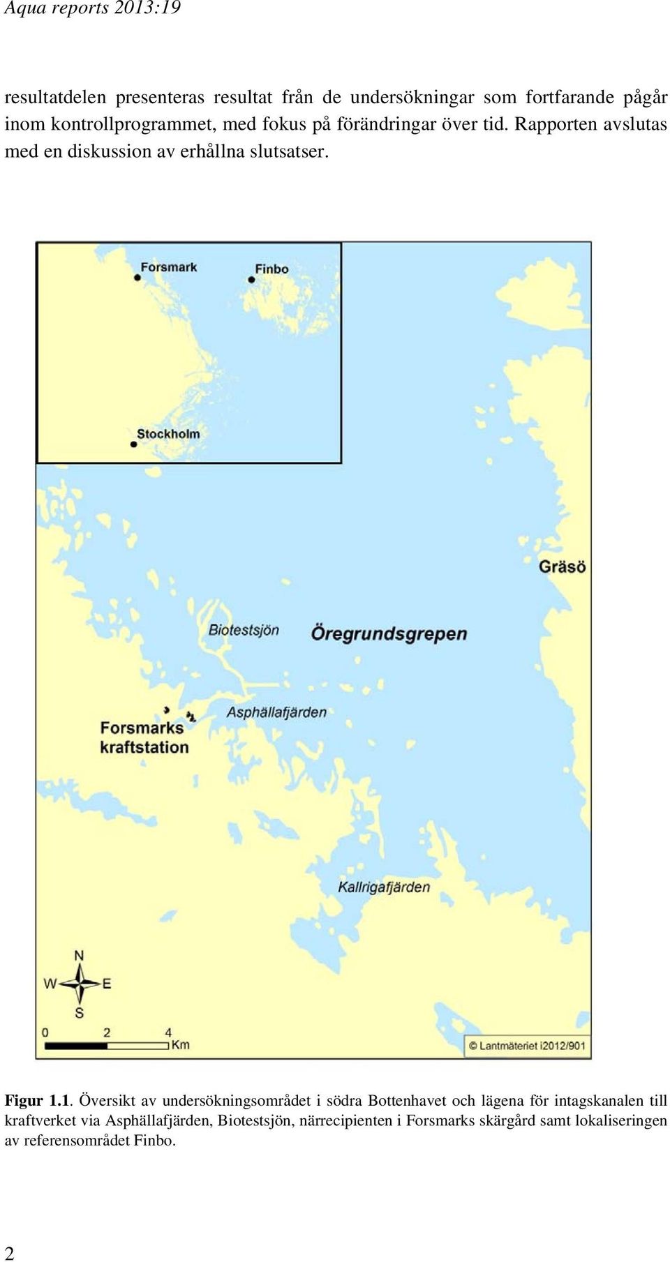 1. Översikt av undersökningsområdet i södra Bottenhavet och lägena för intagskanalen till kraftverket via