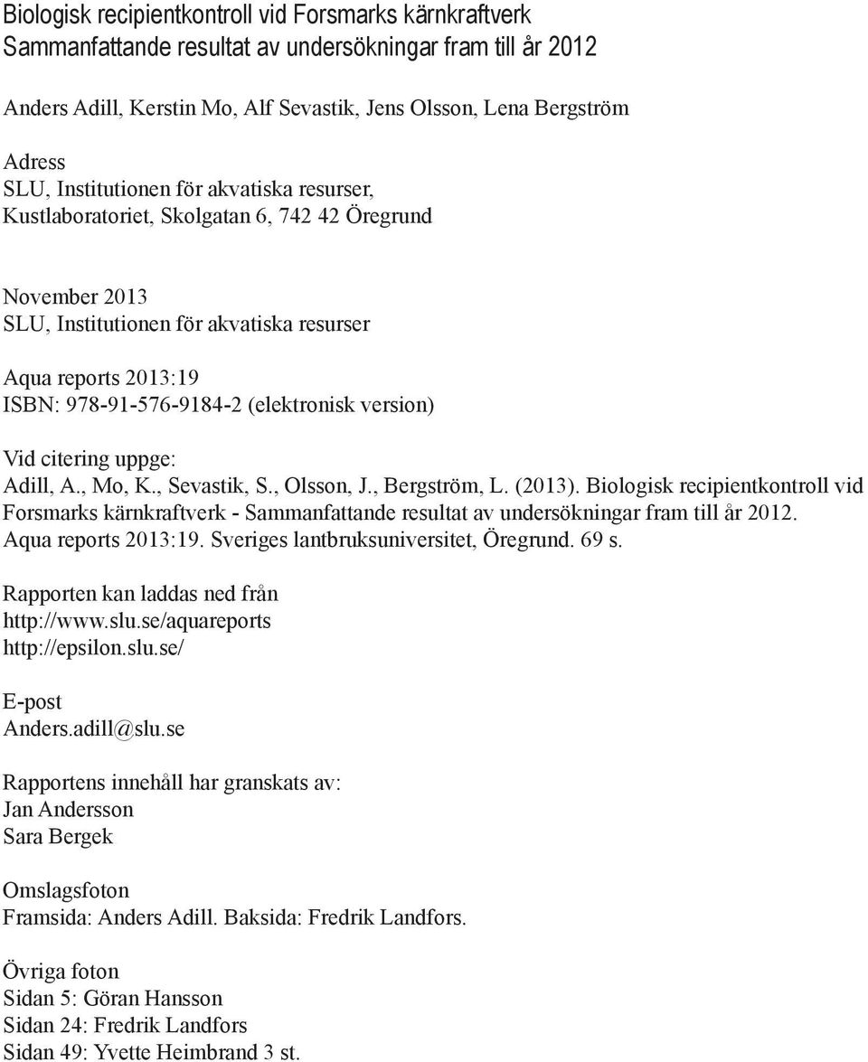 version) Vid citering uppge: Adill, A., Mo, K., Sevastik, S., Olsson, J., Bergström, L. (2013).