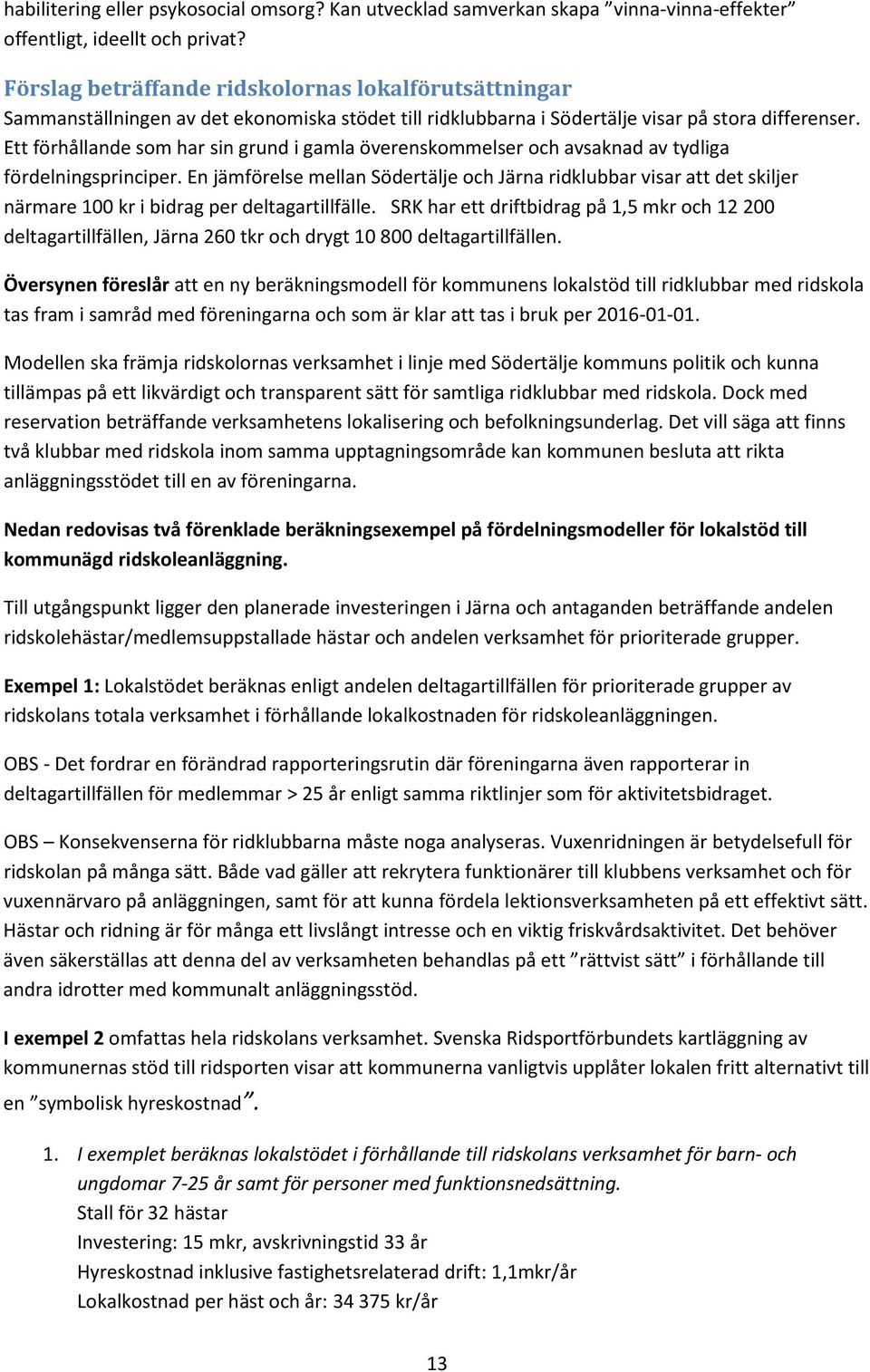 Ett förhållande som har sin grund i gamla överenskommelser och avsaknad av tydliga fördelningsprinciper.