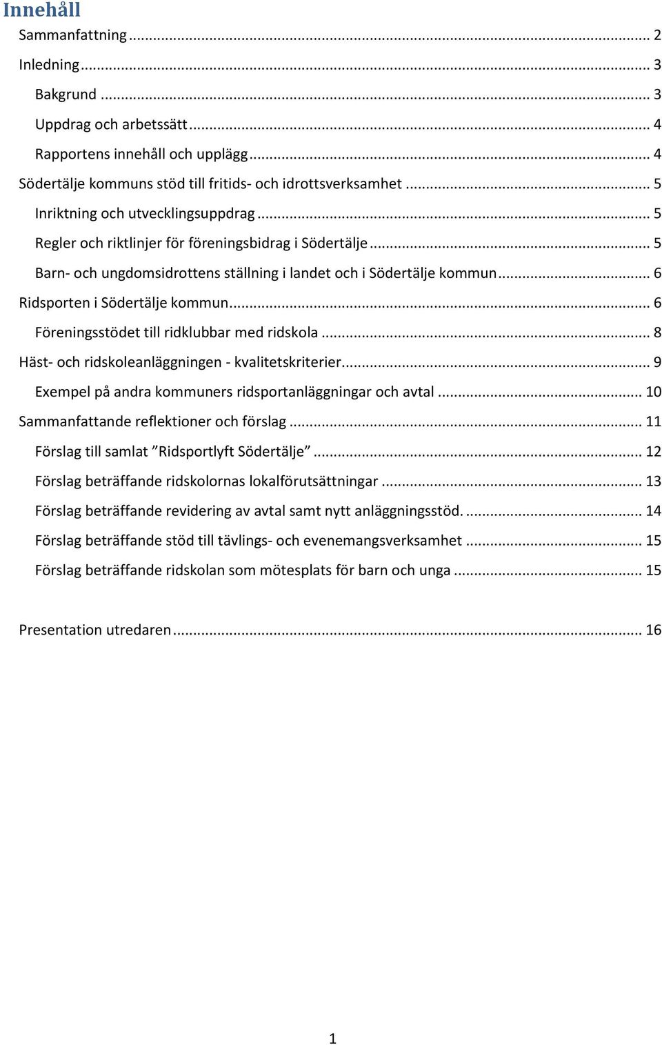 .. 6 Ridsporten i Södertälje kommun... 6 Föreningsstödet till ridklubbar med ridskola... 8 Häst- och ridskoleanläggningen - kvalitetskriterier.