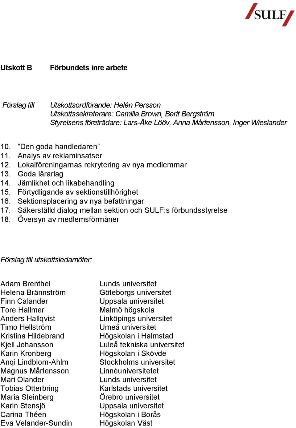 Sektionsplacering av nya befattningar 17. Säkerställd dialog mellan sektion och SULF:s förbundsstyrelse 18.