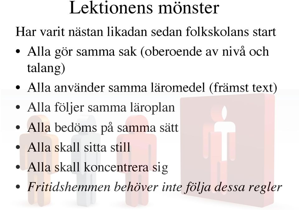 (främst text) Alla följer samma läroplan Alla bedöms på samma sätt Alla skall