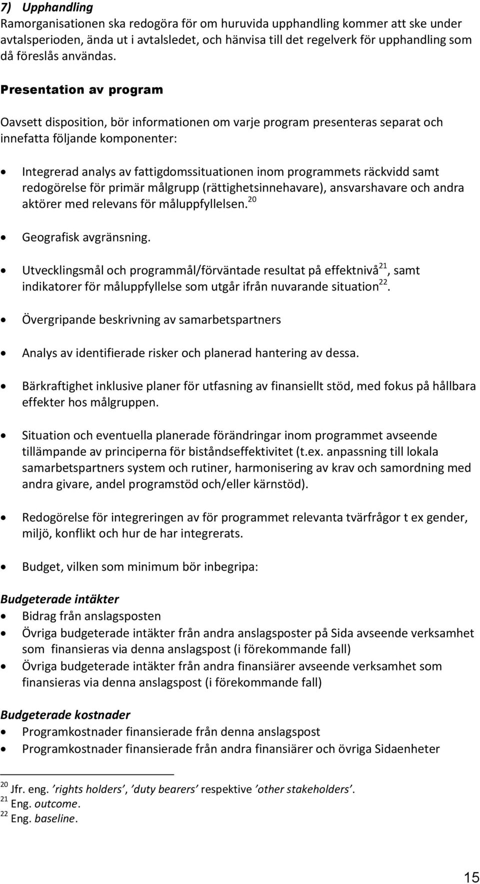 Presentation av program Oavsett disposition, bör informationen om varje program presenteras separat och innefatta följande komponenter: Integrerad analys av fattigdomssituationen inom programmets