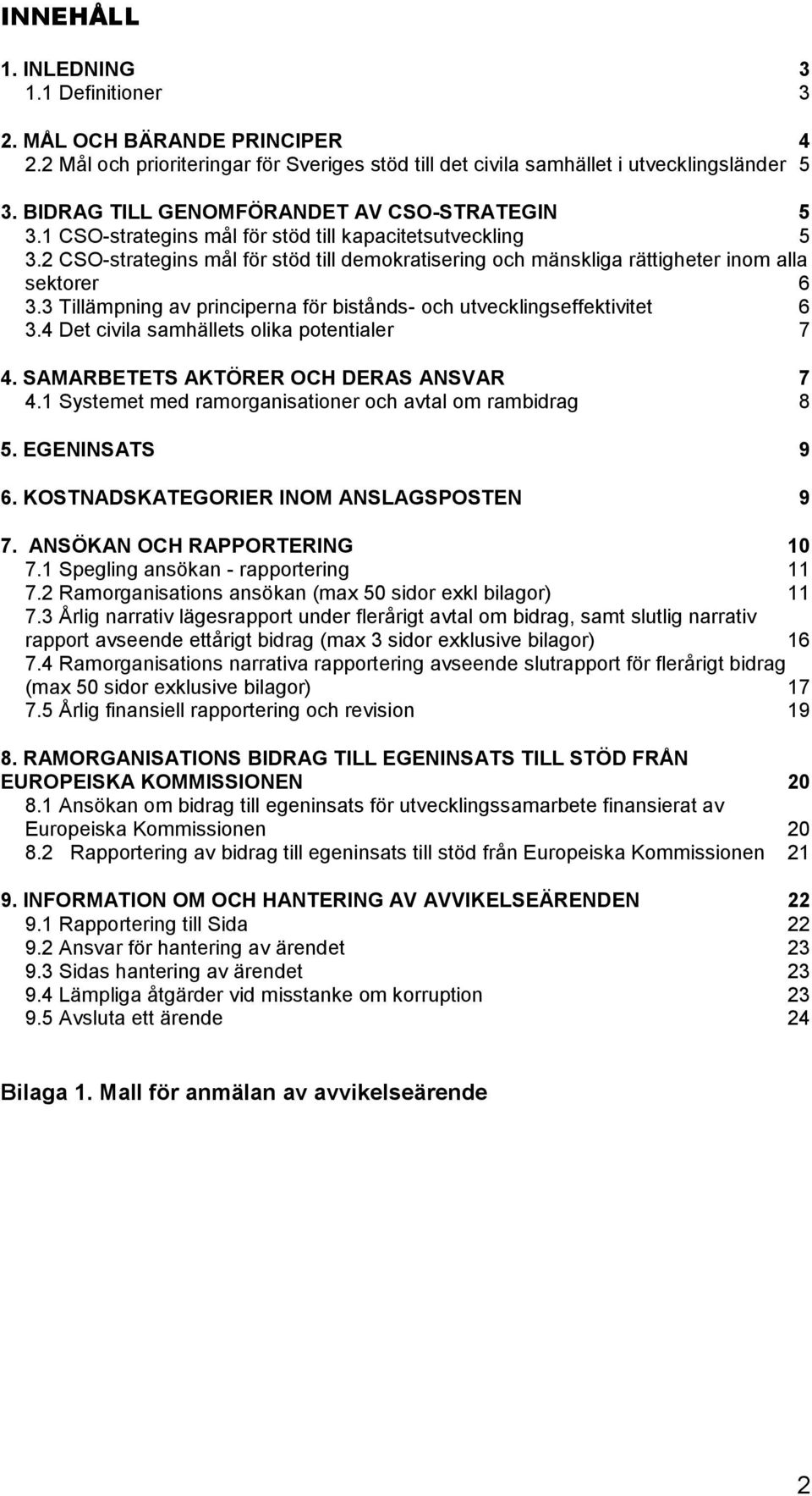 2 CSO-strategins mål för stöd till demokratisering och mänskliga rättigheter inom alla sektorer 6 3.3 Tillämpning av principerna för bistånds- och utvecklingseffektivitet 6 3.