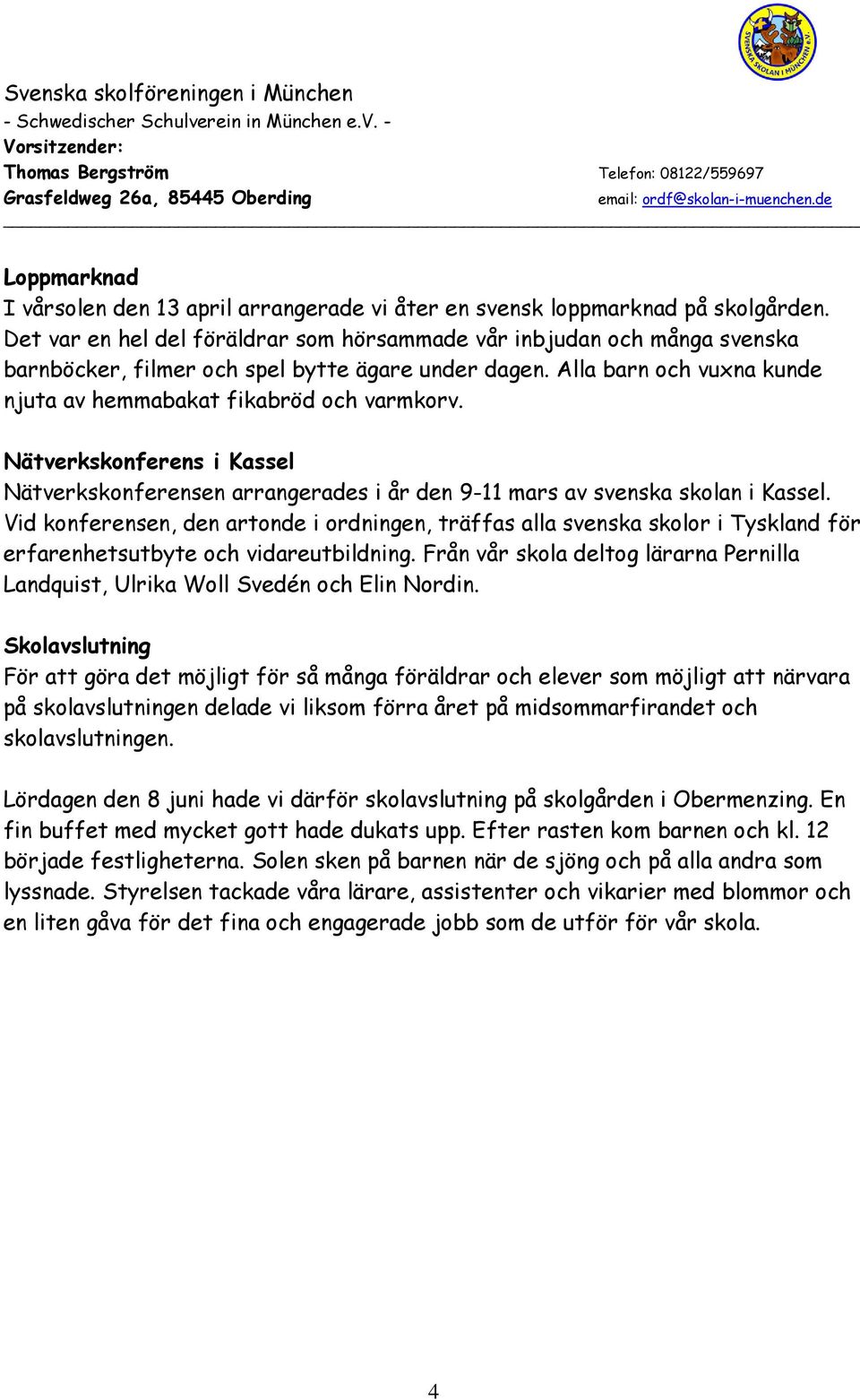 Nätverkskonferens i Kassel Nätverkskonferensen arrangerades i år den 9-11 mars av svenska skolan i Kassel.