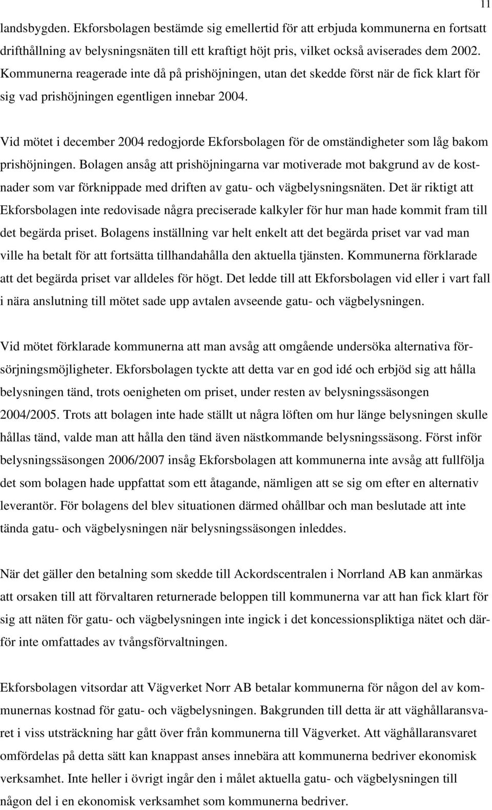 Vid mötet i december 2004 redogjorde Ekforsbolagen för de omständigheter som låg bakom prishöjningen.