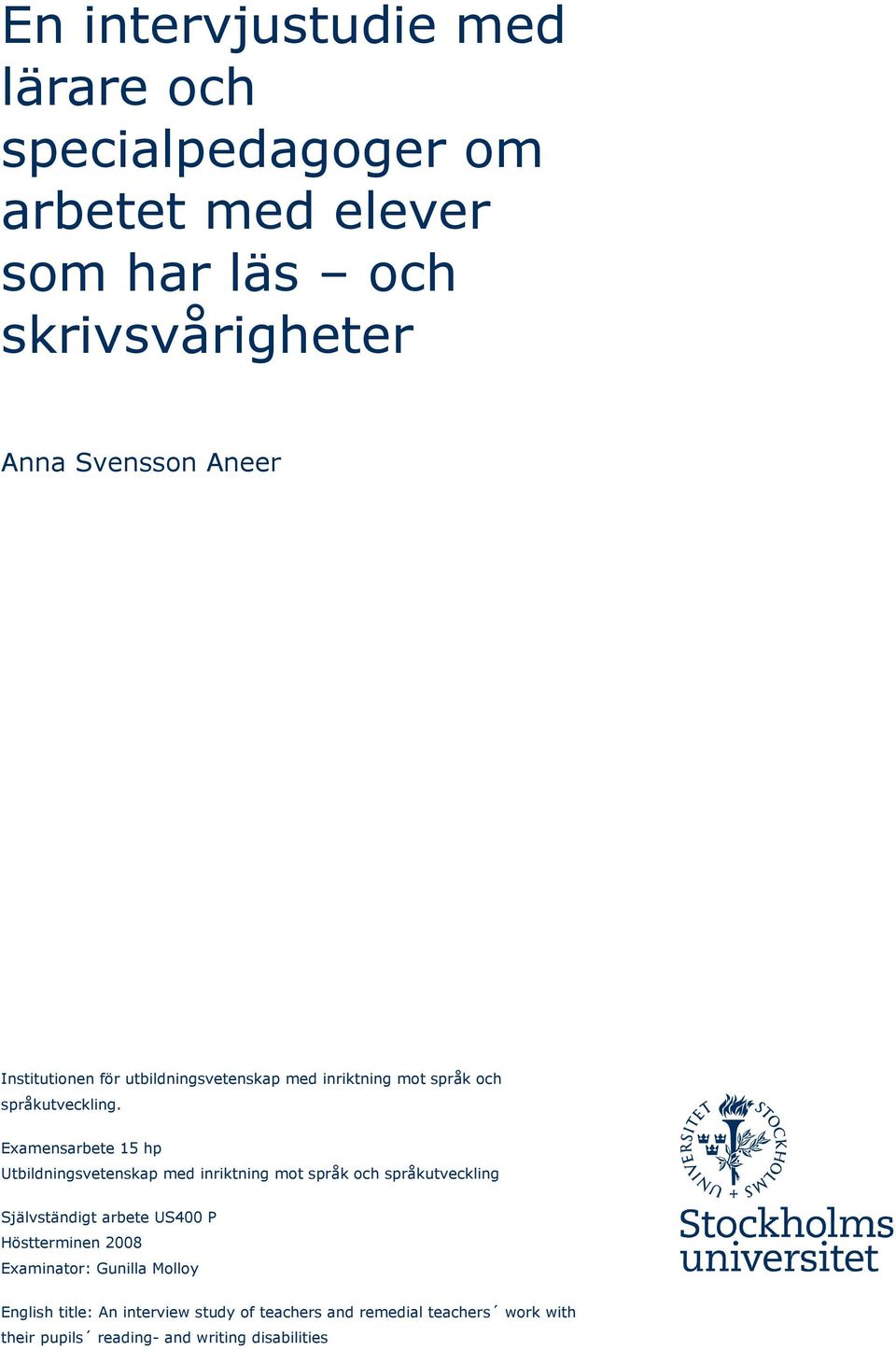 Examensarbete 15 hp Utbildningsvetenskap med inriktning mot språk och språkutveckling Självständigt arbete US400 P