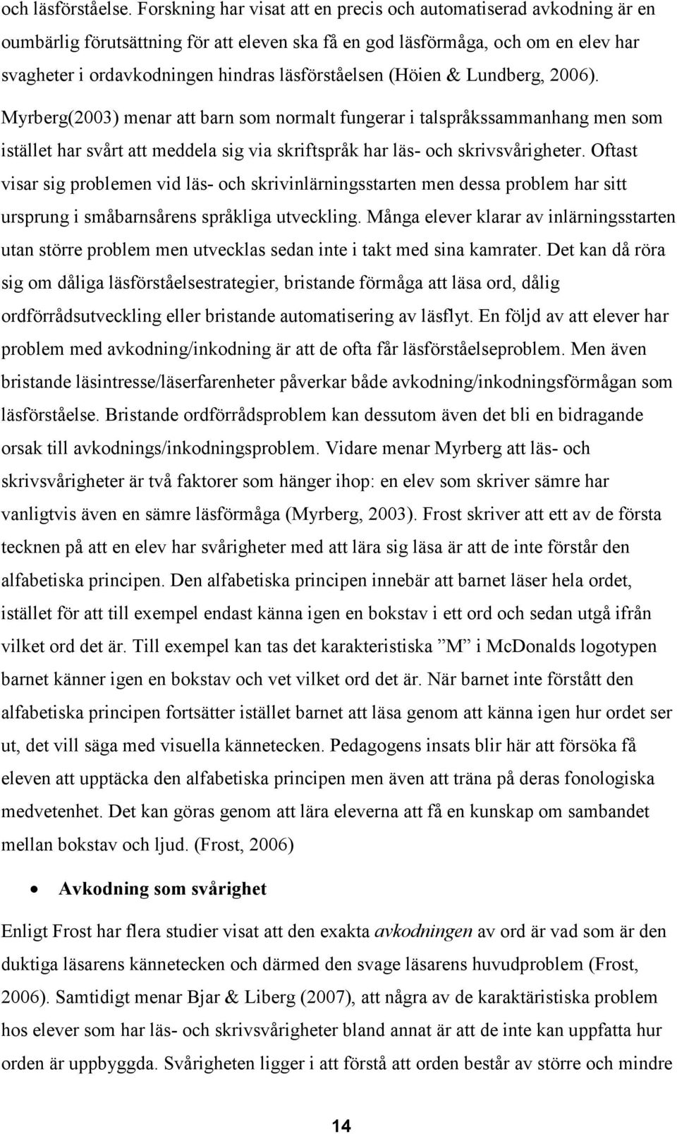 läsförståelsen (Höien & Lundberg, 2006).