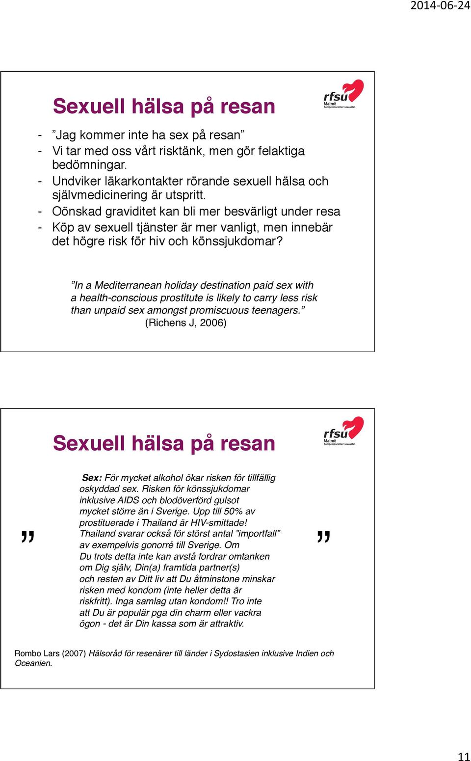 - Köp av sexuell tjänster är mer vanligt, men innebär det högre risk för hiv och könssjukdomar?! In a Mediterranean holiday destination paid sex with!