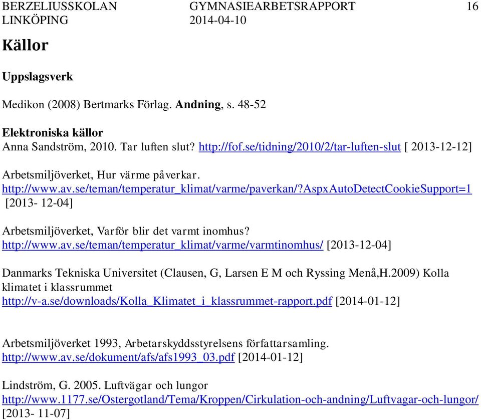 aspxautodetectcookiesupport=1 [2013-12-04] Arbetsmiljöverket, Varför blir det varmt inomhus? http://www.av.