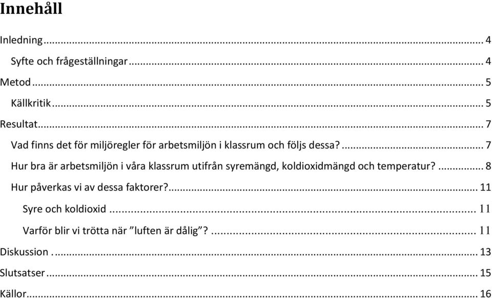 ... 7 Hur bra är arbetsmiljön i våra klassrum utifrån syremängd, koldioxidmängd och temperatur?