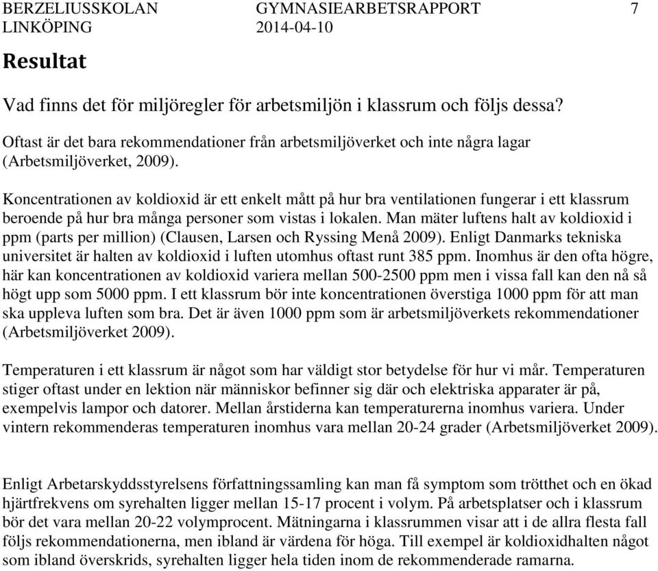 Koncentrationen av koldioxid är ett enkelt mått på hur bra ventilationen fungerar i ett klassrum beroende på hur bra många personer som vistas i lokalen.