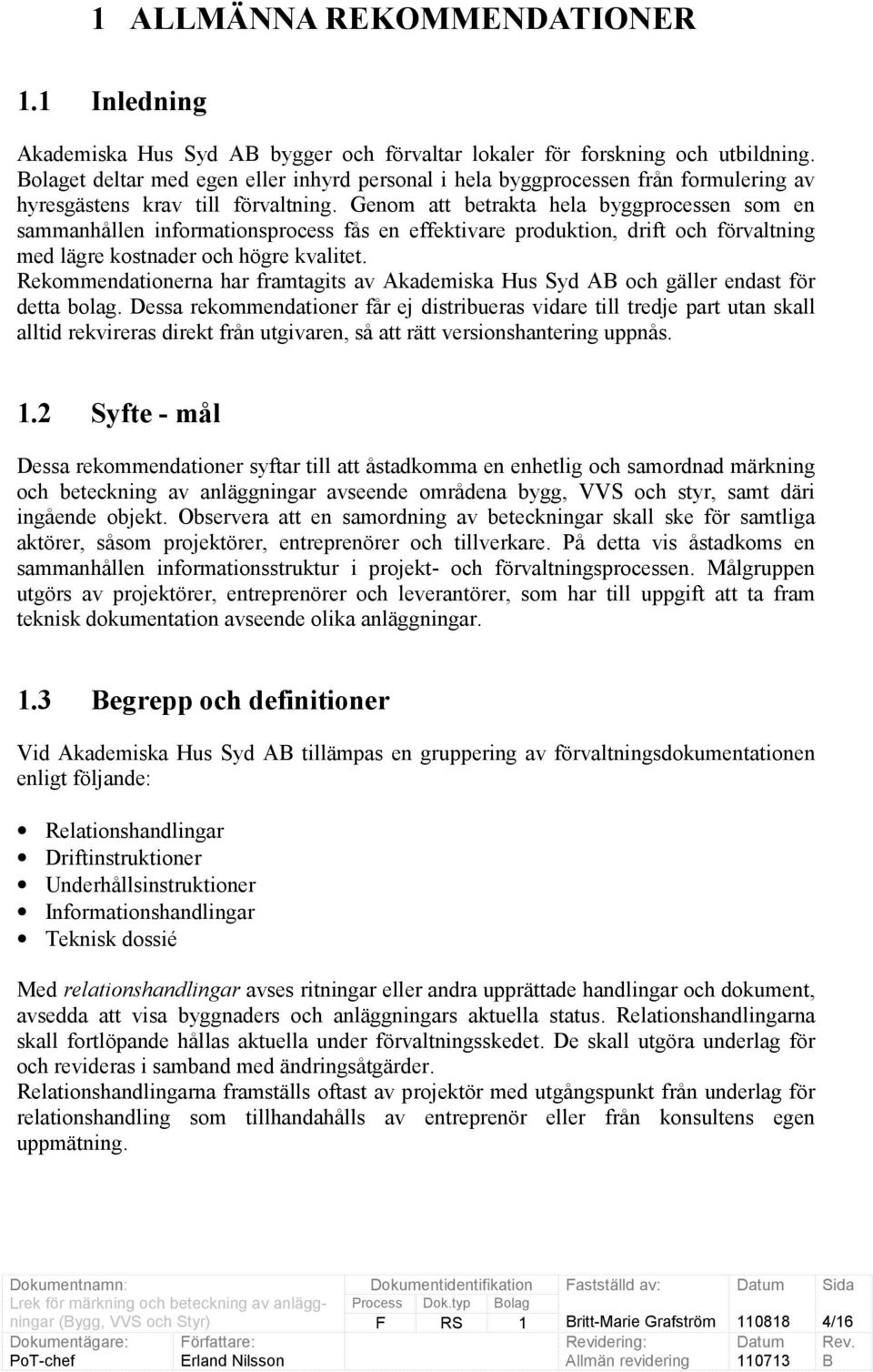 Genom att betrakta hela byggprocessen som en sammanhållen informationsprocess fås en effektivare produktion, drift och förvaltning med lägre kostnader och högre kvalitet.