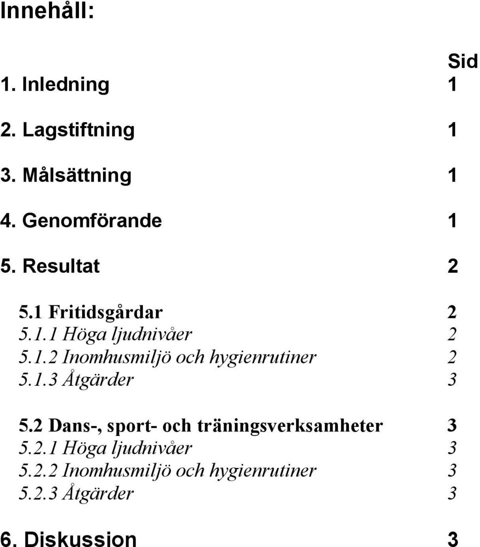 1.3 Åtgärder 3 5.2 Dans-, sport- och träningsverksamheter 3 5.2.1 Höga ljudnivåer 3 5.