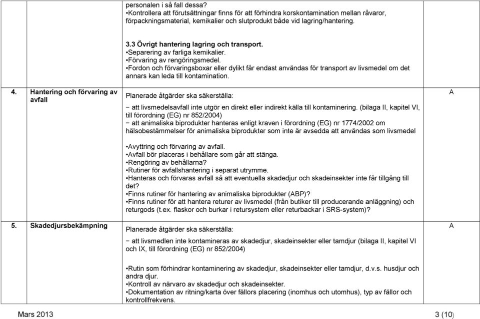 Fordon och förvaringsboxar eller dylikt får endast användas för transport av livsmedel om det annars kan leda till kontamination.