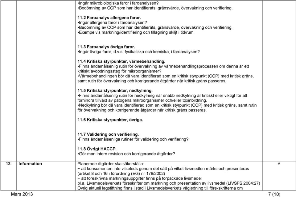 v.s. fysikaliska och kemiska, i faroanalysen? 11.4 Kritiska styrpunkter, värmebehandling.