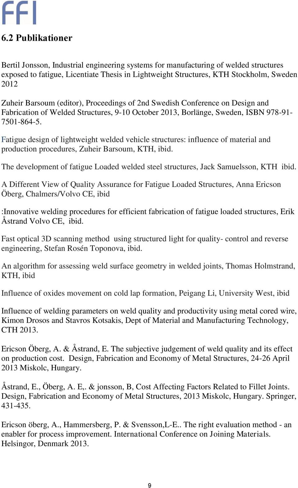 Fatigue design of lightweight welded vehicle structures: influence of material and production procedures, Zuheir Barsoum, KTH, ibid.