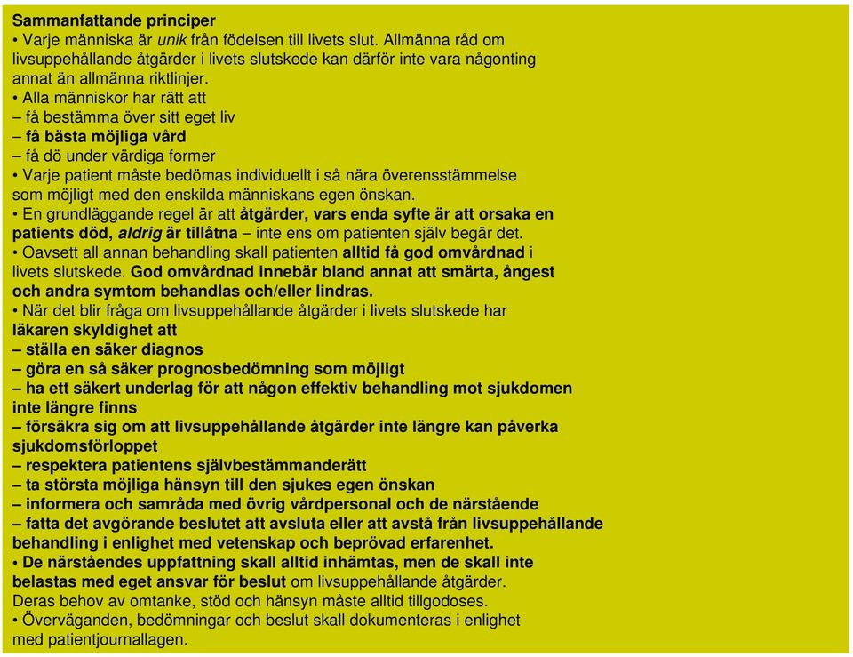 Alla människor har rätt att få bestämma över sitt eget liv få bästa möjliga vård fådöunder värdiga former Varje patient måste bedömas individuellt i så nära överensstämmelse som möjligt med den