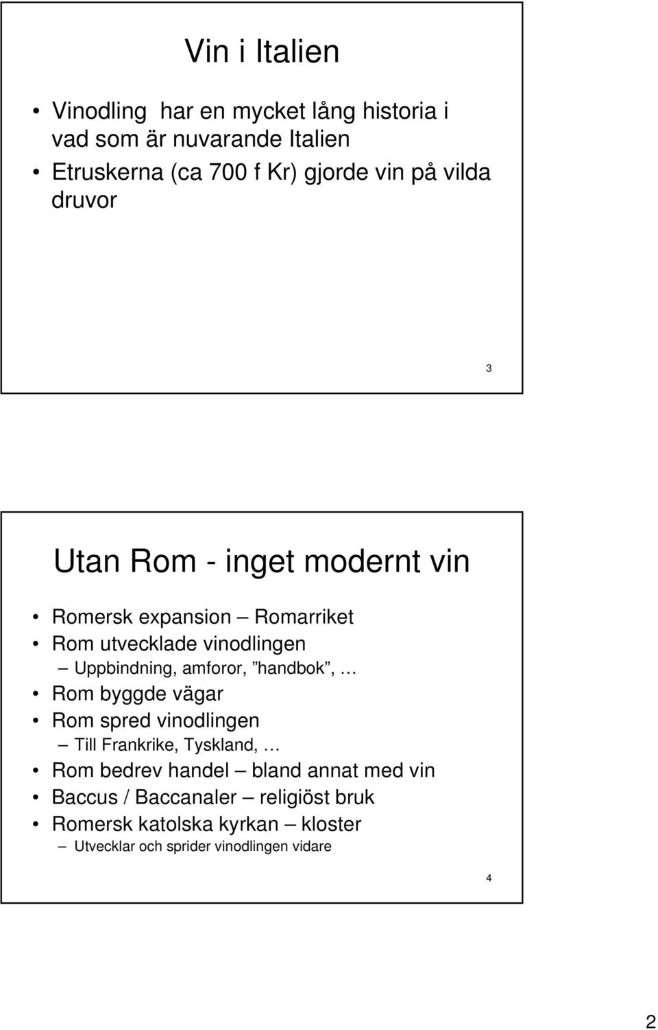 Uppbindning, amforor, handbok, Rom byggde vägar Rom spred vinodlingen Till Frankrike, Tyskland, Rom bedrev handel