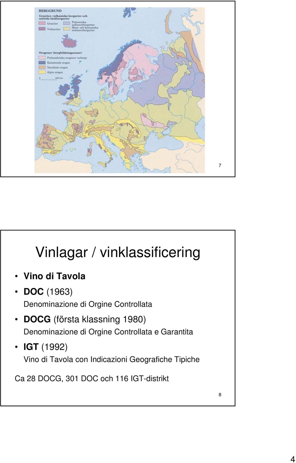 Denominazione di Orgine Controllata e Garantita IGT (1992) Vino di